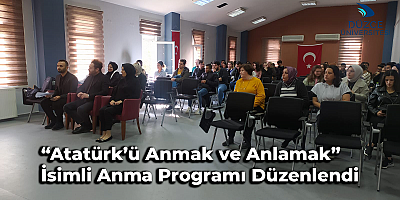 “Atatürk’ü Anmak ve Anlamak” İsimli Anma Programı Düzenlendi
