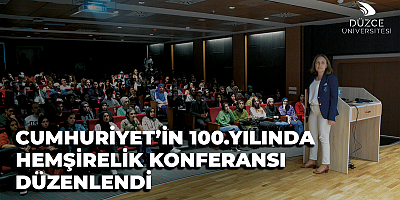 “Cumhuriyetin 100. Yılında Hemşirelik” Konferansı Düzenlendi