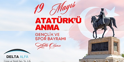 DELTA ALFA, 19 Mayıs Atatürk'ü Anma Gençlik ve Spor Bayramınızı Kutluyor.
