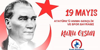 Düzce Belediyesi, 19 Mayıs Atatürk'ü Anma Gençlik ve Spor Bayramınızı Kutluyor.