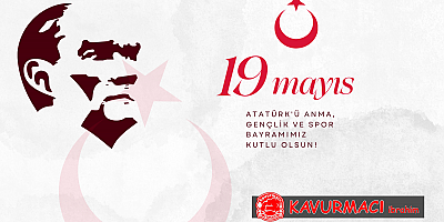KAVURMACI İBRAHİM, 19 Mayıs Atatürk'ü Anma Gençlik ve Spor Bayramınızı Kutluyor.