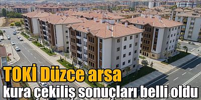 TOKİ Düzce arsa kura çekiliş sonuçları belli oldu