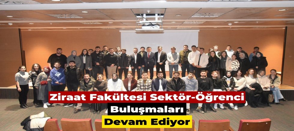 Ziraat Fakültesi Sektör-Öğrenci Buluşmaları Devam Ediyor